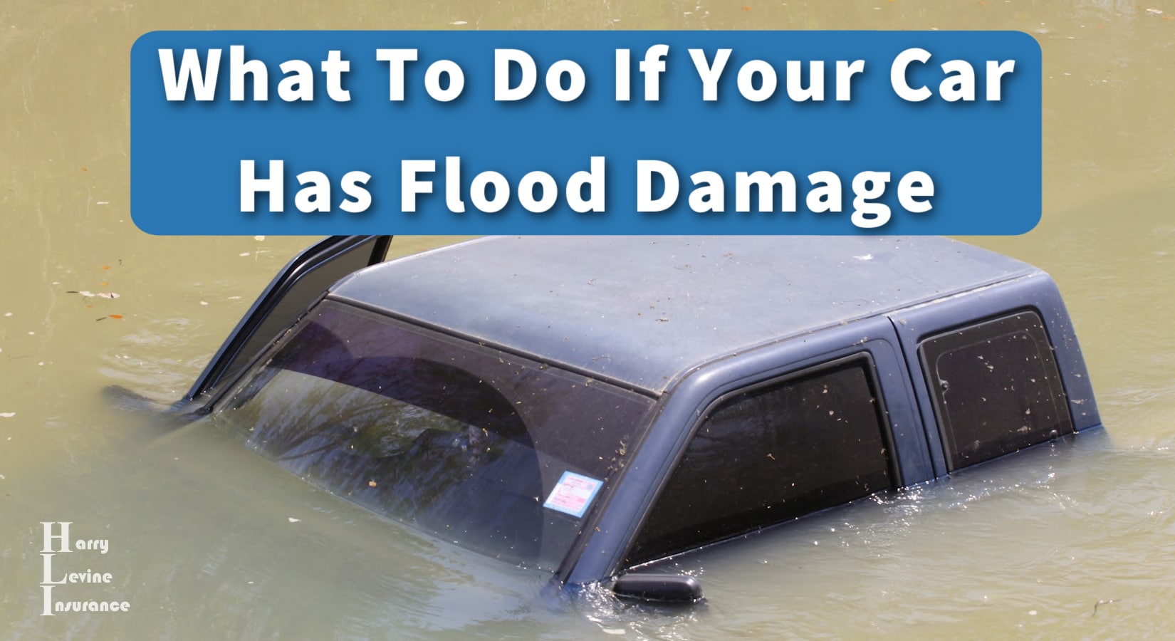 What To Do If Your Car Has Flood Damage - Harry Levine Insurance